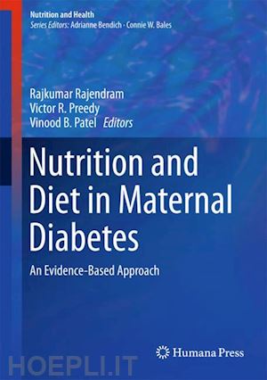 rajendram rajkumar (curatore); preedy victor r. (curatore); patel vinood b. (curatore) - nutrition and diet in maternal diabetes