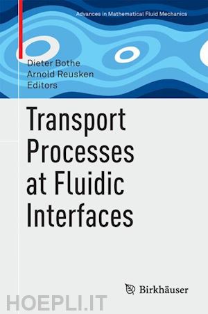 bothe dieter (curatore); reusken arnold (curatore) - transport processes at fluidic interfaces