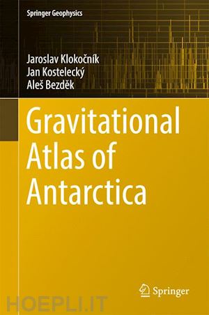 klokocník jaroslav; kostelecký jan; bezdek aleš - gravitational atlas of antarctica