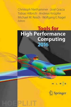 niethammer christoph (curatore); gracia josé (curatore); hilbrich tobias (curatore); knüpfer andreas (curatore); resch michael m. (curatore); nagel wolfgang e. (curatore) - tools for high performance computing 2016