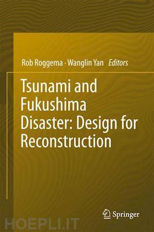 roggema rob (curatore); yan wanglin (curatore) - tsunami and fukushima disaster: design for reconstruction