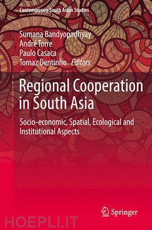 bandyopadhyay sumana (curatore); torre andré (curatore); casaca paulo (curatore); dentinho tomaz (curatore) - regional cooperation in south asia