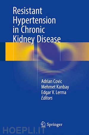 covic adrian (curatore); kanbay mehmet (curatore); lerma edgar v. (curatore) - resistant hypertension in chronic kidney disease