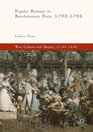 porter lindsay - popular rumour in revolutionary paris, 1792-1794