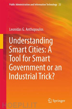 anthopoulos leonidas g. - understanding smart cities: a tool for smart government or an industrial trick?