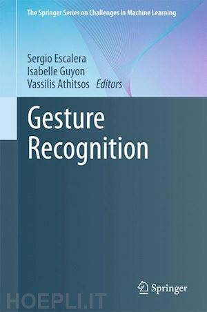 escalera sergio (curatore); guyon isabelle (curatore); athitsos vassilis (curatore) - gesture recognition