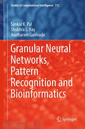 pal sankar k.; ray shubhra s.; ganivada avatharam - granular neural networks, pattern recognition and bioinformatics