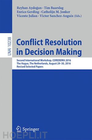 aydogan reyhan (curatore); baarslag tim (curatore); gerding enrico (curatore); jonker catholijn m. (curatore); julian vicente (curatore); sanchez-anguix victor (curatore) - conflict resolution in decision making