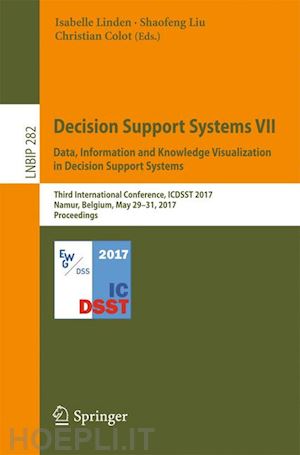 linden isabelle (curatore); liu shaofeng (curatore); colot christian (curatore) - decision support systems vii. data, information and knowledge visualization in decision support systems