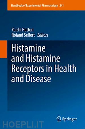 hattori yuichi (curatore); seifert roland (curatore) - histamine and histamine receptors in health and disease