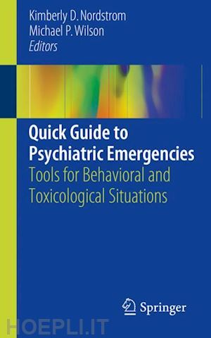 nordstrom kimberly d. (curatore); wilson michael p. (curatore) - quick guide to psychiatric emergencies