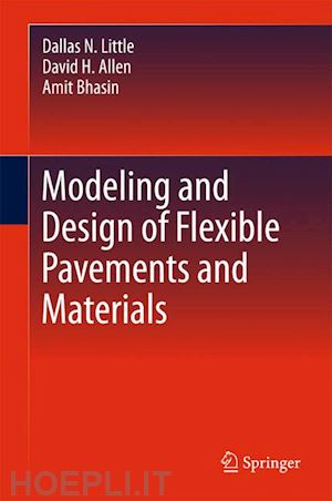 little dallas n.; allen david h.; bhasin amit - modeling and design of flexible pavements and materials