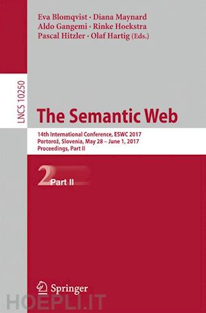 blomqvist eva (curatore); maynard diana (curatore); gangemi aldo (curatore); hoekstra rinke (curatore); hitzler pascal (curatore); hartig olaf (curatore) - the semantic web