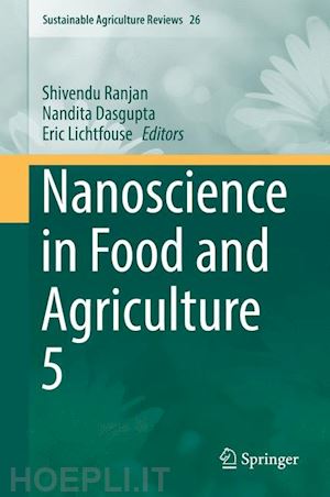 ranjan shivendu (curatore); dasgupta nandita (curatore); lichtfouse eric (curatore) - nanoscience in food and agriculture 5
