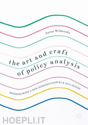 wildavsky aaron; peters b. guy (curatore) - the art and craft of policy analysis