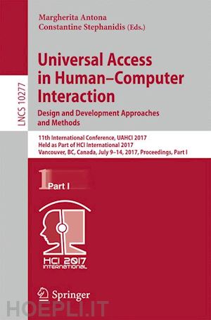 antona margherita (curatore); stephanidis constantine (curatore) - universal access in human–computer interaction. design and development approaches and methods