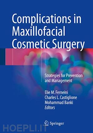 ferneini elie m. (curatore); castiglione charles l. (curatore); banki mohammad (curatore) - complications in maxillofacial cosmetic surgery