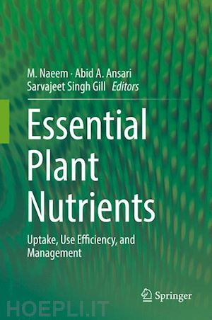 naeem m. (curatore); ansari abid a. (curatore); gill sarvajeet singh (curatore) - essential plant nutrients