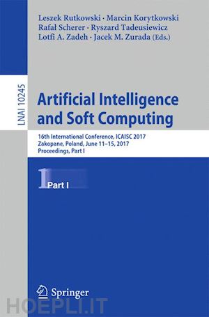 rutkowski leszek (curatore); korytkowski marcin (curatore); scherer rafal (curatore); tadeusiewicz ryszard (curatore); zadeh lotfi a. (curatore); zurada jacek m. (curatore) - artificial intelligence and soft computing