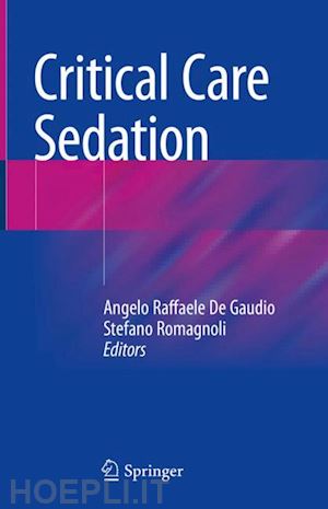 de gaudio angelo raffaele (curatore); romagnoli stefano (curatore) - critical care sedation