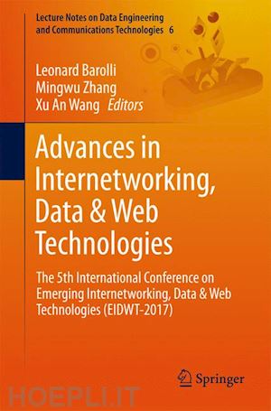 barolli leonard (curatore); zhang mingwu (curatore); wang xu an (curatore) - advances in internetworking, data & web technologies