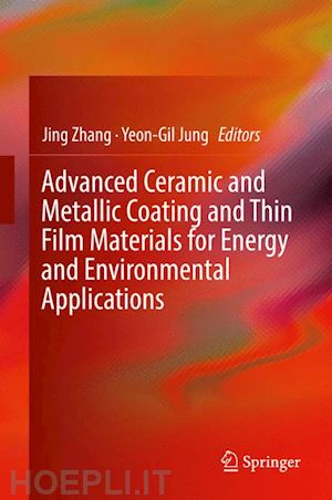 zhang jing (curatore); jung yeon-gil (curatore) - advanced ceramic and metallic coating and thin film materials for energy and environmental applications