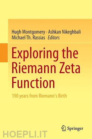 montgomery hugh (curatore); nikeghbali ashkan (curatore); rassias michael th. (curatore) - exploring the riemann zeta function