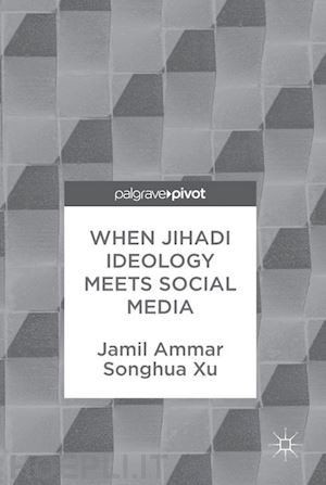 ammar jamil; xu songhua - when jihadi ideology meets social media