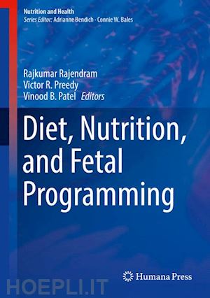 rajendram rajkumar (curatore); preedy victor r. (curatore); patel vinood b. (curatore) - diet, nutrition, and fetal programming