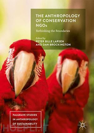 larsen peter bille (curatore); brockington dan (curatore) - the anthropology of conservation ngos