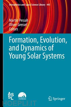 pessah martin (curatore); gressel oliver (curatore) - formation, evolution, and dynamics of young solar systems