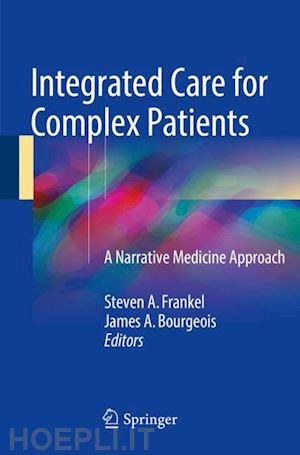 frankel steven a. (curatore); bourgeois james a. (curatore) - integrated care for complex patients