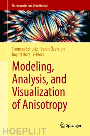 schultz thomas (curatore); Özarslan evren (curatore); hotz ingrid (curatore) - modeling, analysis, and visualization of anisotropy