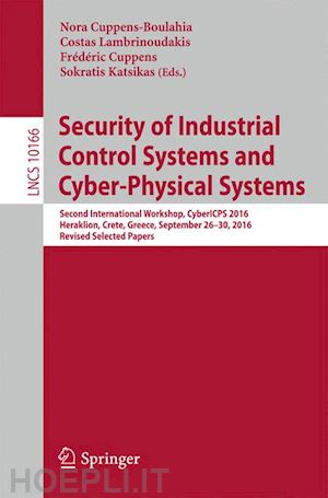 cuppens-boulahia nora (curatore); lambrinoudakis costas (curatore); cuppens frédéric (curatore); katsikas sokratis (curatore) - security of industrial control systems and cyber-physical systems