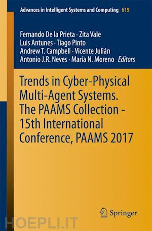 de la prieta fernando (curatore); vale zita (curatore); antunes luis (curatore); pinto tiago (curatore); campbell andrew t. (curatore); julián vicente (curatore); neves antonio j.r. (curatore); moreno maría n. (curatore) - trends in cyber-physical multi-agent systems. the paams collection - 15th international conference, paams 2017