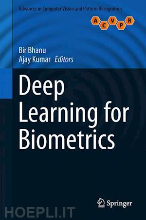 bhanu bir (curatore); kumar ajay (curatore) - deep learning for biometrics