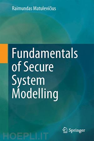 matulevicius raimundas - fundamentals of secure system modelling