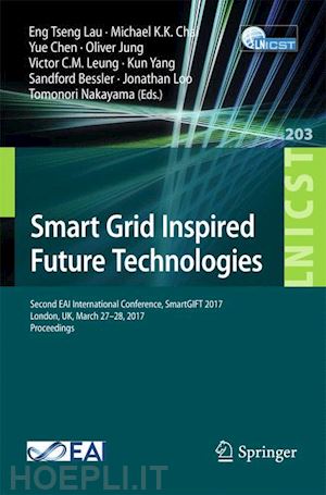 lau eng tseng (curatore); chai michael k.k. (curatore); chen yue (curatore); jung oliver (curatore); leung victor c.m. (curatore); yang kun (curatore); bessler sandford (curatore); loo jonathan (curatore); nakayama tomonori (curatore) - smart grid inspired future technologies