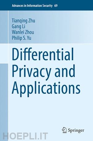 zhu tianqing; li gang; zhou wanlei; yu philip s. - differential privacy and applications