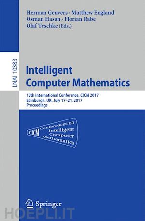 geuvers herman (curatore); england matthew (curatore); hasan osman (curatore); rabe florian (curatore); teschke olaf (curatore) - intelligent computer mathematics