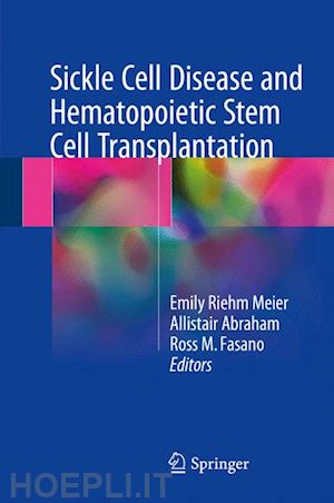 meier emily riehm (curatore); abraham allistair (curatore); fasano ross m. (curatore) - sickle cell disease and hematopoietic stem cell transplantation