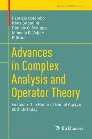 colombo fabrizio (curatore); sabadini irene (curatore); struppa daniele c. (curatore); vajiac mihaela b. (curatore) - advances in complex analysis and operator theory