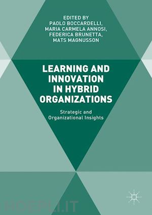 boccardelli paolo (curatore); annosi maria carmela (curatore); brunetta federica (curatore); magnusson mats (curatore) - learning and innovation in hybrid organizations