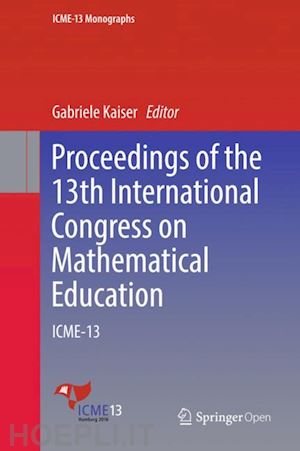 kaiser gabriele (curatore) - proceedings of the 13th international congress on mathematical education