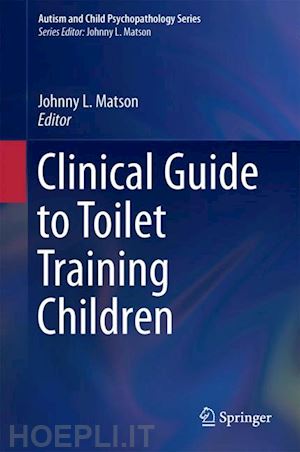 matson johnny l. (curatore) - clinical guide to toilet training children