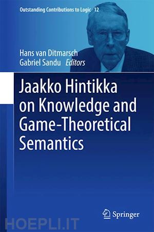 van ditmarsch hans (curatore); sandu gabriel (curatore) - jaakko hintikka on knowledge and game-theoretical semantics