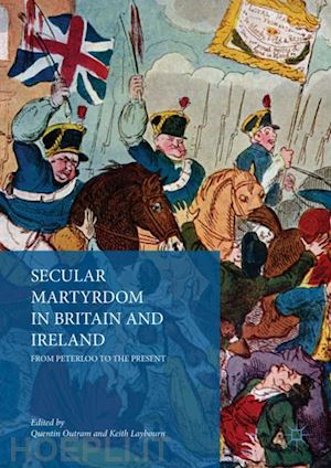 outram quentin (curatore); laybourn keith (curatore) - secular martyrdom in britain and ireland