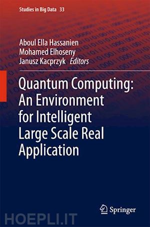 hassanien aboul ella (curatore); elhoseny mohamed (curatore); kacprzyk janusz (curatore) - quantum computing:an environment for intelligent large scale real application