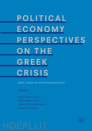 bournakis ioannis (curatore); tsoukis christopher (curatore); christopoulos dimitris k. (curatore); palivos theodore (curatore) - political economy perspectives on the greek crisis