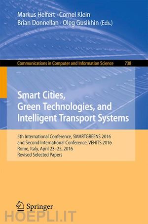 helfert markus (curatore); klein cornel (curatore); donnellan brian (curatore); gusikhin oleg (curatore) - smart cities, green technologies, and intelligent transport systems